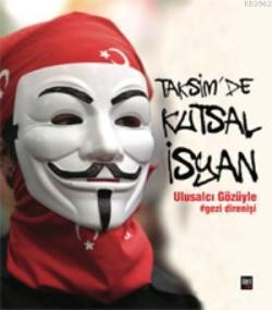 Taksimde Kutsal İsyan; Ulusalcı Gözüyle Gezi Direnişi