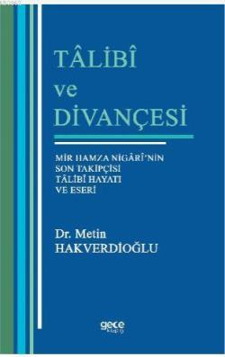 Talibi ve Divançesi; Mir Hamza Nigari'nin Son Takipçisi Talibi Hayatı Eseri