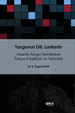 Tangonun Dili : Lunfardo;Arjantin Tango Terimlerinin Türkçe Karşılıkları Ve Tanımları