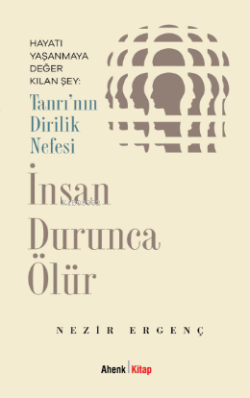 Tanrı'nın Dirilik Nefesi İnsan Durunca Ölür