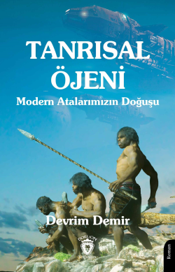 Tanrısal Öjeni ;Modern Atalarımızın Doğuşu