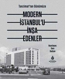 Tanzimat`tan Günümüze Modern İstanbul’u İnşa Edenler