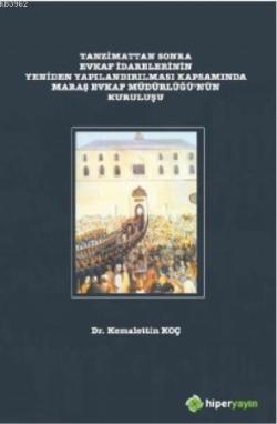 Tanzimattan Sonra Evkaf İdarelerinin Yeniden Yapılandırılması; Kapsamında Maraş Evkaf Müdürlüğü'nün Kuruluşu