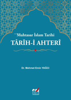 Tarih-i Ahteri - Muhtasar İslam Tarihi - Mehmet Emin Yağcı | Yeni ve İ