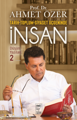 Tarih Toplum Siyaset Üçgeninde İnsan;Düşün Yazıları -II - Ahmet Özer |