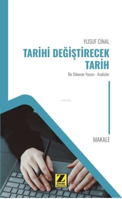 Tarihi Değiştirecek Tarih;Bir Dönem Yorum - Analizler - Yusuf Cinal | 