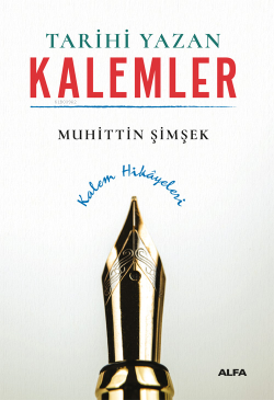 Tarihi Yazan Kalemler;Kalem Hikayeleri