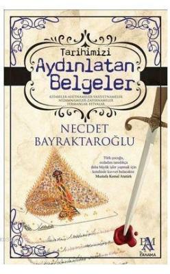 Tarihimizi Aydınlatan Belgeler; Kitabeler - Ahitnameler - Vasiyetnameler - Nizamnameler - Zafernameler - Fermanlar - Fetvalar