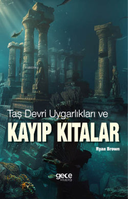 Taş Devri Uygarlıkları ve Kayıp Kıtalar - Ryan Brown | Yeni ve İkinci 