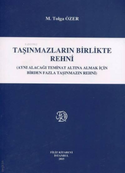 Taşınmazların Birlikte Rehni;(Aynı Alacağı Teminat Altına Almak İçin Birden Fazla Taşınmazın Rehni)