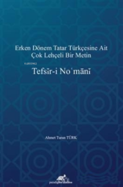 Tefsir-i No'mani ;Erken Dönem Tatar Türkçesine Ait Çok Lehçeli Bir Metin