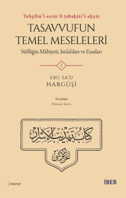 Tehẕîbü’l-Esrâr Fî Tabaḳāti’l-Aḫyâr;Tasavvufun Temel Meseleleri Sûfîliğin Mâhiyeti, Istılahları ve Esasları