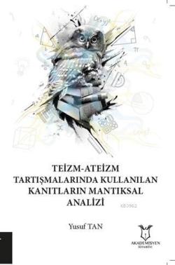 Teizm-Ateizm Tartışmalarında Kullanılan Kanıtların Mantıksal Analizi