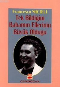 Tek Bildiğim Babamın Ellerinin Büyük Olduğu - Francesco Micieli | Yeni