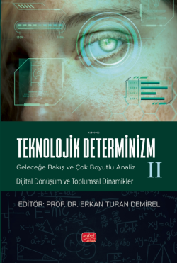 Teknolojik Deternizm;Geleceğe Bakış ve Çok Boyutlu Analiz II Dijital Dönüşüm ve Toplumsal Dinamikler