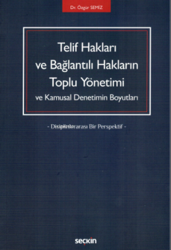 Telif Hakları ve Bağlantılı Hakların Toplu Yönetimi ve Kamusal Denetimin Boyutları;Disiplinlerarası Bir Perspektif