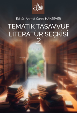 Tematik Tasavvuf Literatür Seçkisi 2 - Ahmet Cahid Haksever | Yeni ve 