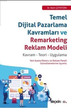 Temel Dijital Pazarlama Kavramları ve Remarketing Reklam Modeli; Kavram – Teori – Uygulama