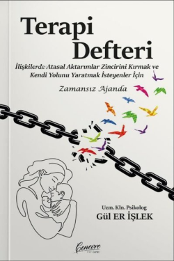 Terapi Defteri - İlişkilerde Atasal Aktarımlar Zincirini Kırmak ve Kendi Yolunu Yaratmak İsteyenler İçin