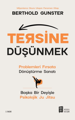 Tersine Düşünmek;Problemleri Fırsata  Dönüştürme Sanatı Başka Bir Deyişle  Psikolojik Ju Jitsu