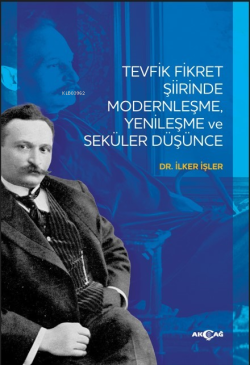 Tevfik Fikret Şiirinde Modernleşme Yenileşme Ve Seküler Düşünce