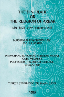 The Din-i İlahi  Or  The Religion Of Akbar;Din-i İlahi  Veya  Ekber’in Dini