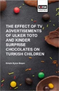 The Effect of TV Advertısements of Ulker Toto and Kinder Surprise; Chocalates on Turkish Children