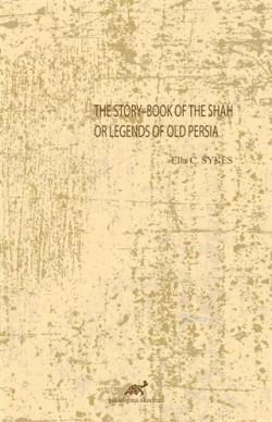 The Story-Book Of The Shah Or Legends Of Old Persia