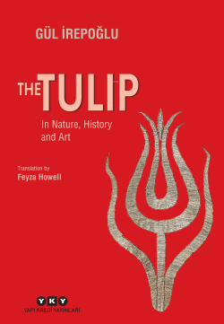 The Tulip – In Nature, History and Art - Gül İrepoğlu | Yeni ve İkinci