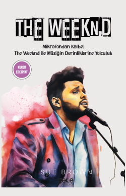 The Weeknd;Mikrofondan Kalbe: The Weeknd ile Müzigin Derinliklerine Yolculuk