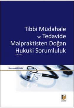 Tıbbi Müdahale ve Tedavide Malpraktisten Doğan Hukuki Sorumluluk