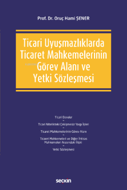 Ticari Uyuşmazlıklarda Ticaret Mahkemelerinin Görev Alanı ve Yetki Sözleşmesi