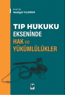 Tıp Hukuku Ekseninde Hak ve Yükümlülükler