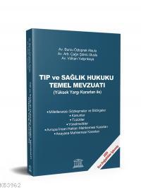 Tıp ve Sağlık Hukuku Temel Mevzuatı; (Yüksek Yargı Kararları ile)