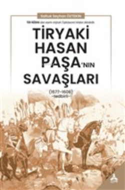 Tiryaki Hasan Paşa’nın Savaşları;(1577-1606) - Tedbirli