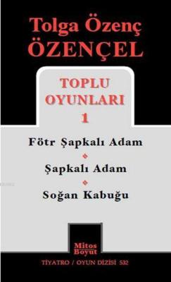 Tolga Özenç Özençel Toplu Oyunları 1; Fötr Şapkalı Adam - Şapkalı Adam - Soğan Kabuğu