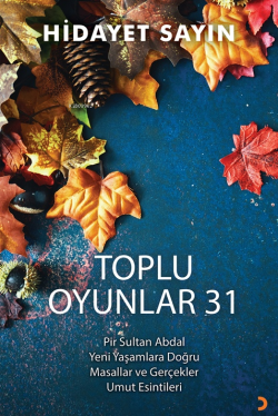 Toplu Oyunlar 31;Pir Sultan Abdal Yeni Yaşamlara Doğru Masallar ve Gerçekler Umut Esintileri