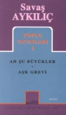 Toplu Oyunları 1; Ah Şu Büyükler - Aşk Grevi