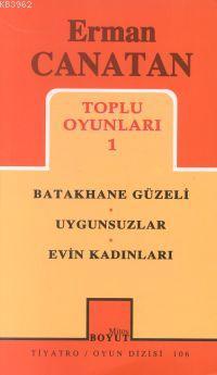 Toplu Oyunları 1; Batakhane Güzeli - Uygunsuzlar - Evin Kadınları