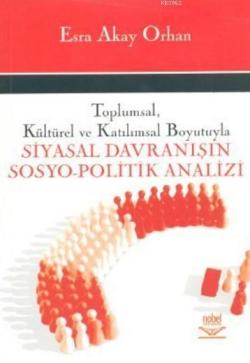 Toplumsal, Kültürel ve Katılımsal Boyutuyla Siyasal Davranısın Sosyo- Politik Analizi