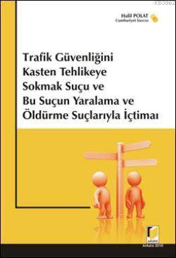 Trafik Güvenliğini Kasten Tehlikeye Sokmak Suçu ve Bu Suçun Yaralama ve Öldürme Suçlarıyla İçtimai