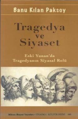 Tragedya ve Siyaset; Eski Yunan'da Tragedyanın Siyasal Rolü