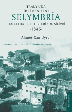 Trakya’da Bir Liman Kenti Selymbria;Temettuat Defterlerinde Silivri (1845)