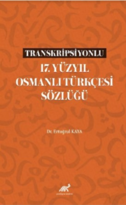 Transkripsiyonlu 17 Yüzyıl Osmanlı Türkçesi Sözlüğü - Ertuğrul Kaya | 