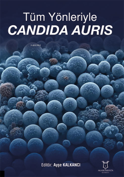 Tüm Yönleriyle Candida Auris