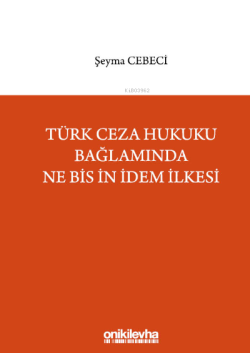 Türk Ceza Hukuku Bağlamında Ne Bis İn İdem İlkesi