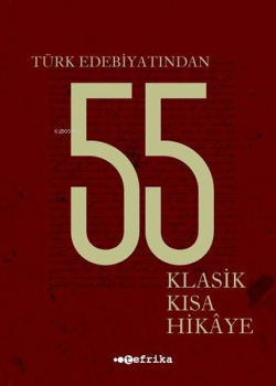 Türk Edebiyatından 55 Klasik Kısa Hikaye - Kolektif | Yeni ve İkinci E