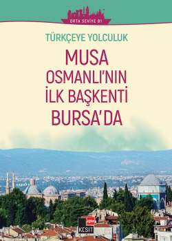 Türkçeye Yolculuk - Musa Osmanlı’nın İlk Başkenti Bursa’da (Orta Seviy