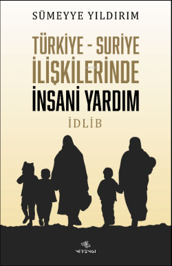 Türkiye-Suriye İlişkilerinde İnsani Yardım İdlib