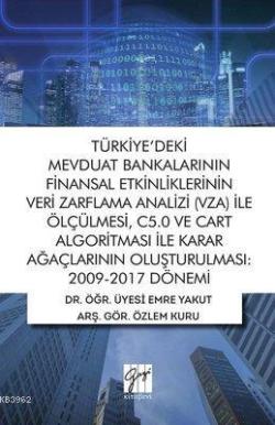 Türkiye'deki Mevduat Bankalarının Finansal Etkinliklerinin Veri Zarflama Analizi (VZA) İle Ölçülmesi C5.0 ve Cart Algoritması İle Karar Ağaçlarının Oluşturulmas